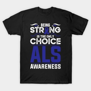 Als Warrior Als Awareness Being Strong Is The Only Choice T-Shirt